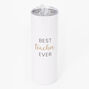 Best Teacher Ever Stainless Steel Tumbler,