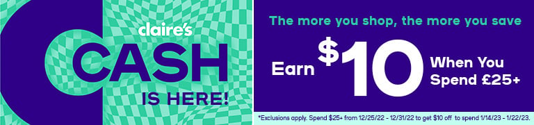 Claire's CCash is Here! The more you shop, the more you save. Earn $10+ when you spend $25+*
